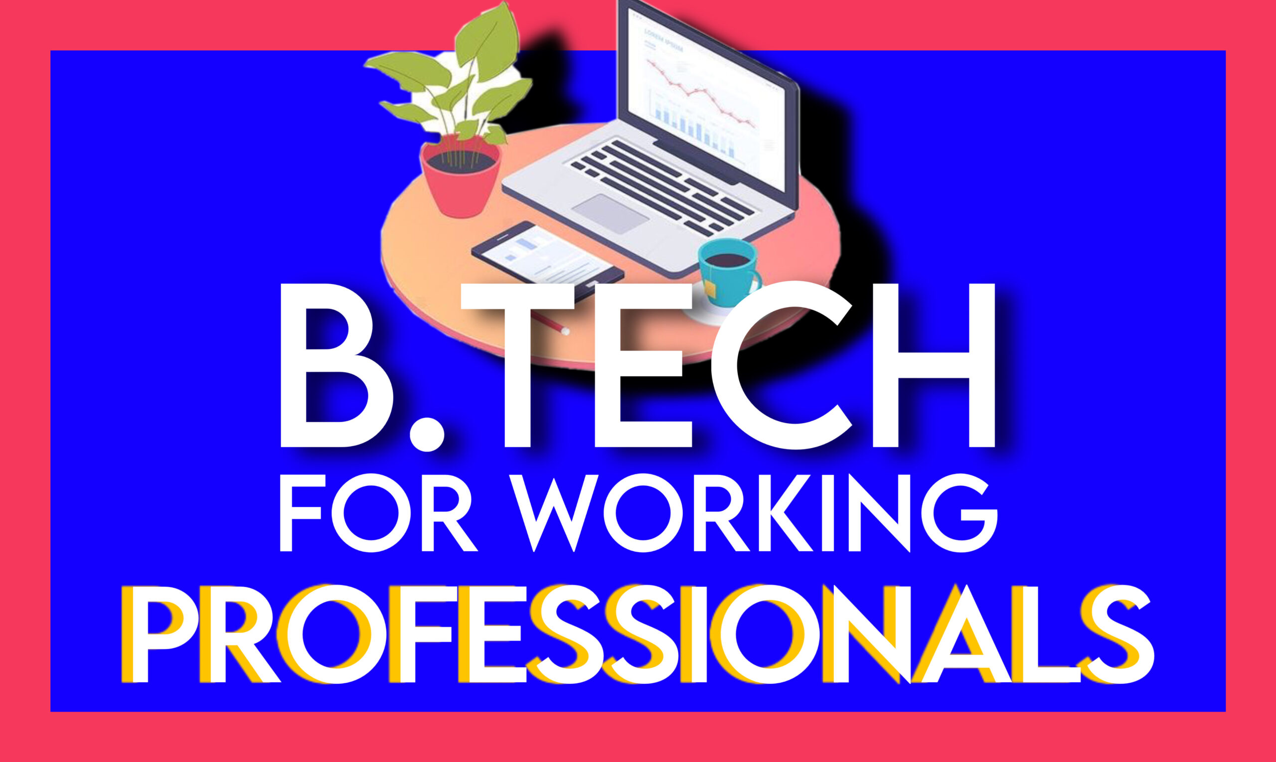 B Tech For Working Professionals